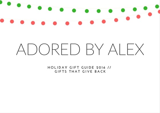 Holiday Gift Guide 2016 // Gifts That Give Back