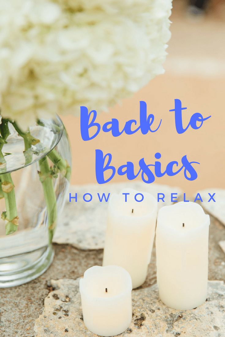 Guest Post // Getting Back to Basics, How to Relax